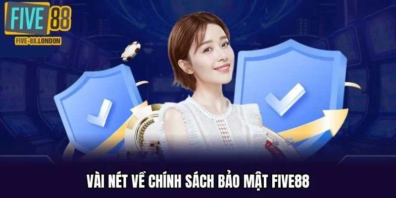 Vài nét về chính sách bảo mật FIVE88