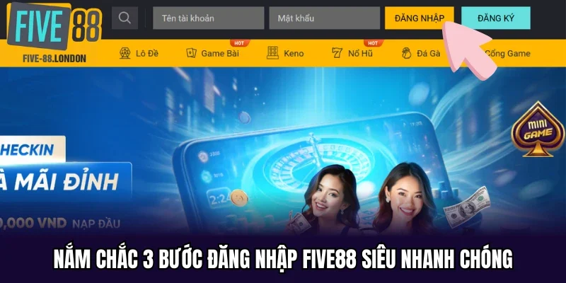 Nắm chắc 3 bước đăng nhập Five88 siêu nhanh chóng