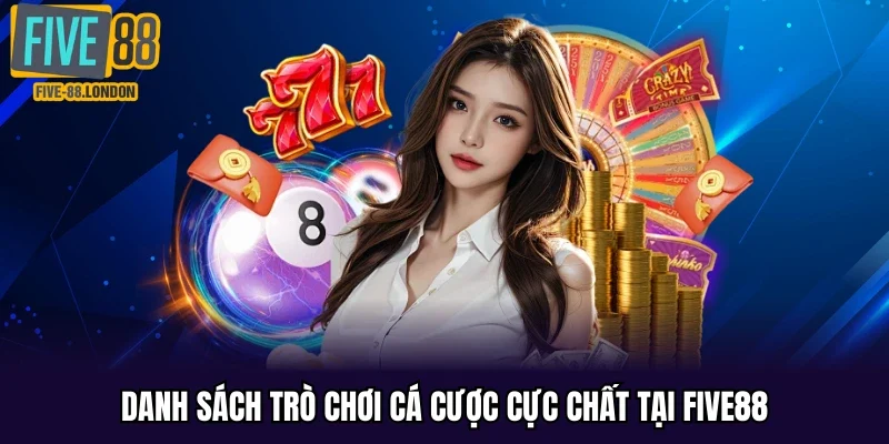 Danh sách trò chơi cá cược cực chất tại Five88