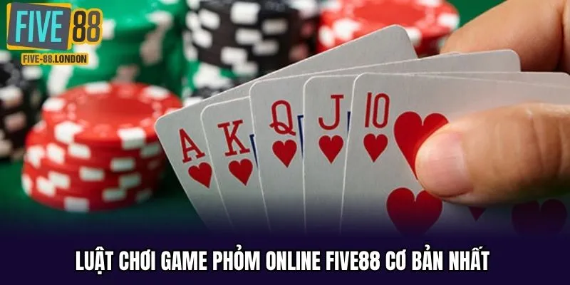 Quy tắc chơi game phỏm online five88 