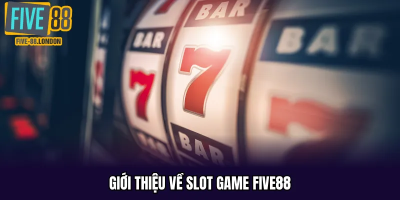 Giới thiệu về slot game Five88