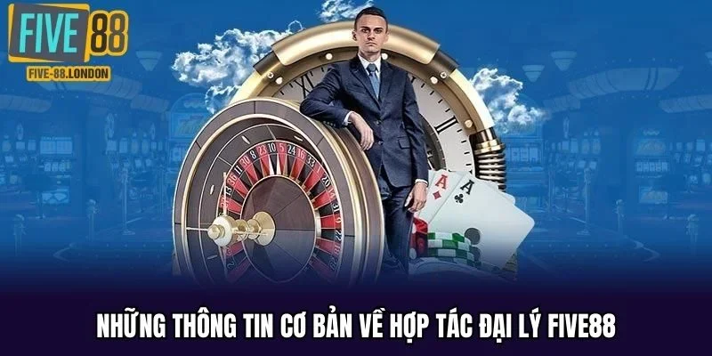 Những thông tin cơ bản về hợp tác đại lý FIVE88