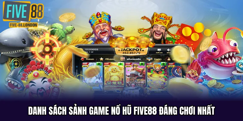 Danh sách sảnh game nổ hũ Five88 đáng chơi nhất