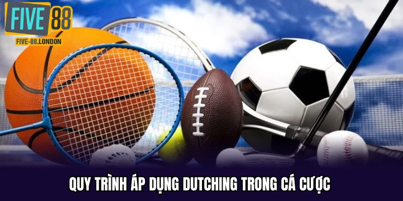 Quy trình áp dụng Dutching trong cá cược 