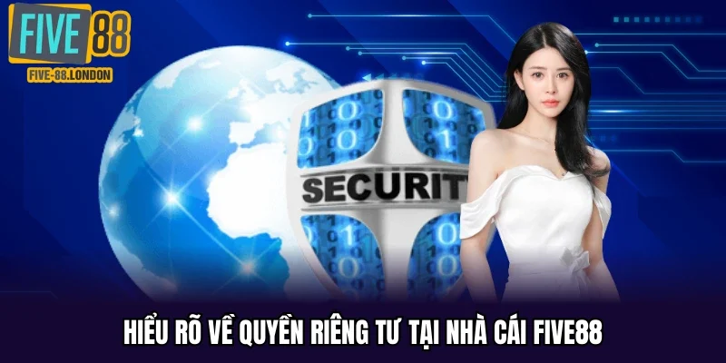 Hiểu rõ về quyền riêng tư tại nhà cái Five88