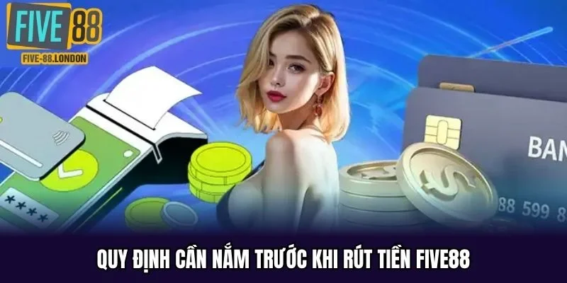 Quy định cần nắm trước khi rút tiền FIVE88