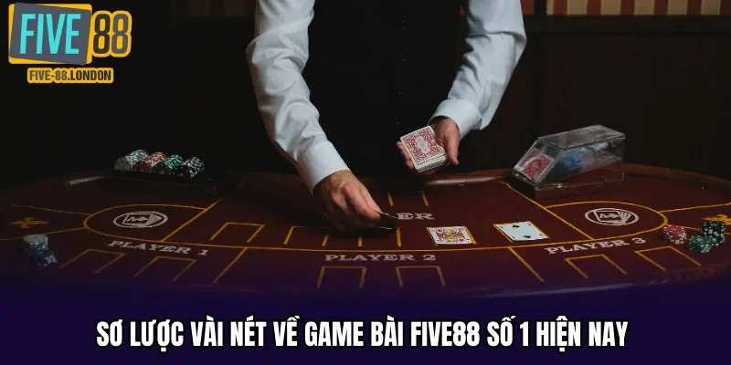 Sơ lược vài nét về game bài Five88 số 1 hiện nay 