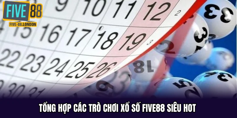 Tổng hợp các trò chơi Xổ Số Five88 siêu hot 