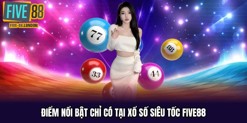 Điểm nổi bật chỉ có tại xổ số siêu tốc Five88